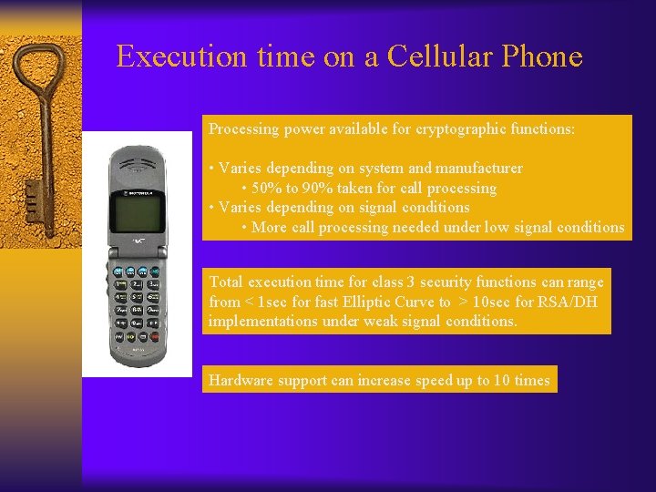 Execution time on a Cellular Phone Processing power available for cryptographic functions: • Varies