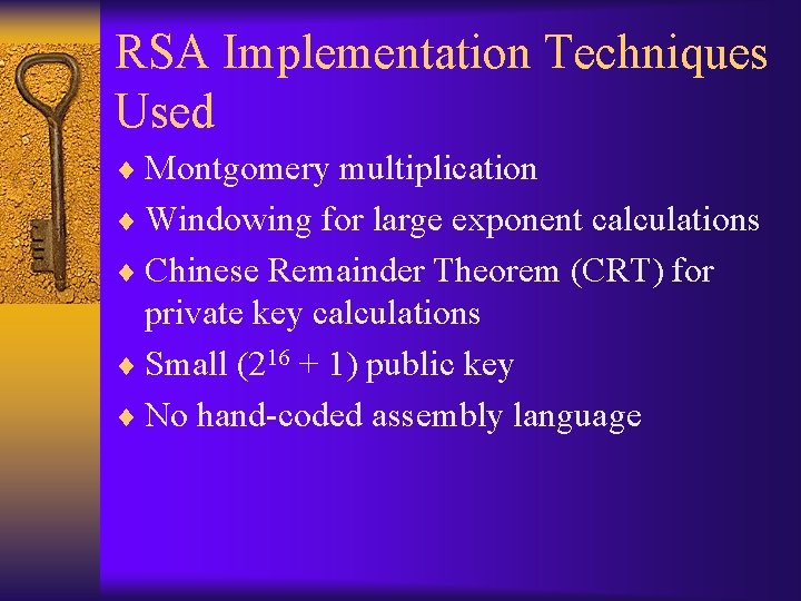 RSA Implementation Techniques Used ¨ Montgomery multiplication ¨ Windowing for large exponent calculations ¨