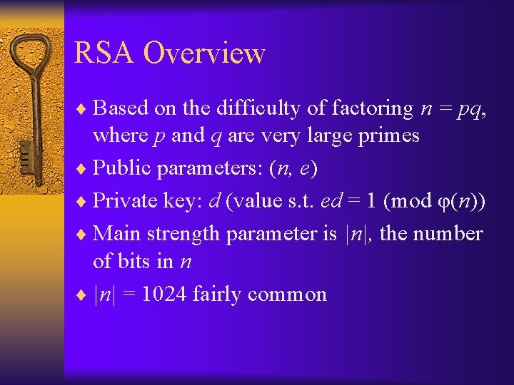 RSA Overview ¨ Based on the difficulty of factoring n = pq, where p
