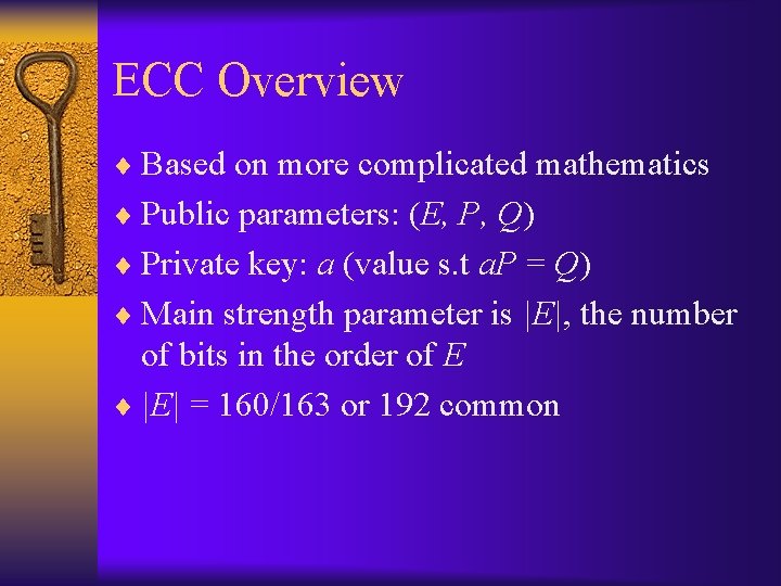 ECC Overview ¨ Based on more complicated mathematics ¨ Public parameters: (E, P, Q)