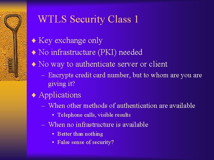 WTLS Security Class 1 ¨ Key exchange only ¨ No infrastructure (PKI) needed ¨