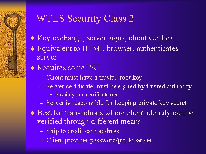 WTLS Security Class 2 ¨ Key exchange, server signs, client verifies ¨ Equivalent to