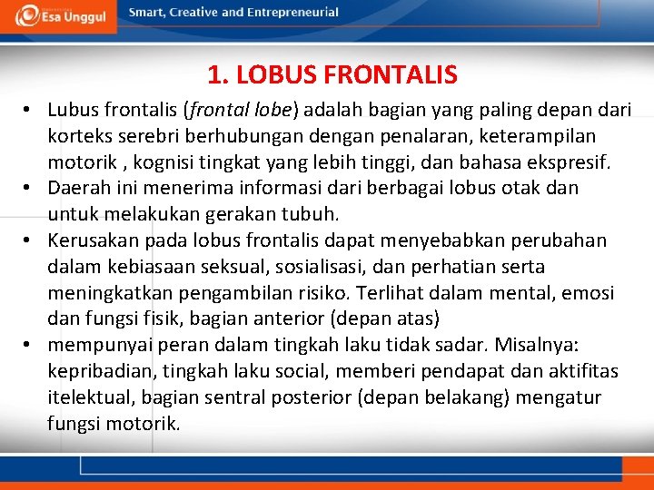 1. LOBUS FRONTALIS • Lubus frontalis (frontal lobe) adalah bagian yang paling depan dari