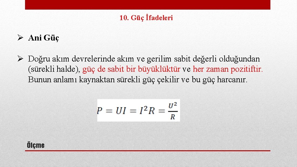 10. Güç İfadeleri Ø Ani Güç Ø Doğru akım devrelerinde akım ve gerilim sabit