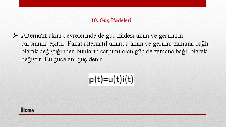 10. Güç İfadeleri Ø Alternatif akım devrelerinde de güç ifadesi akım ve gerilimin çarpımına
