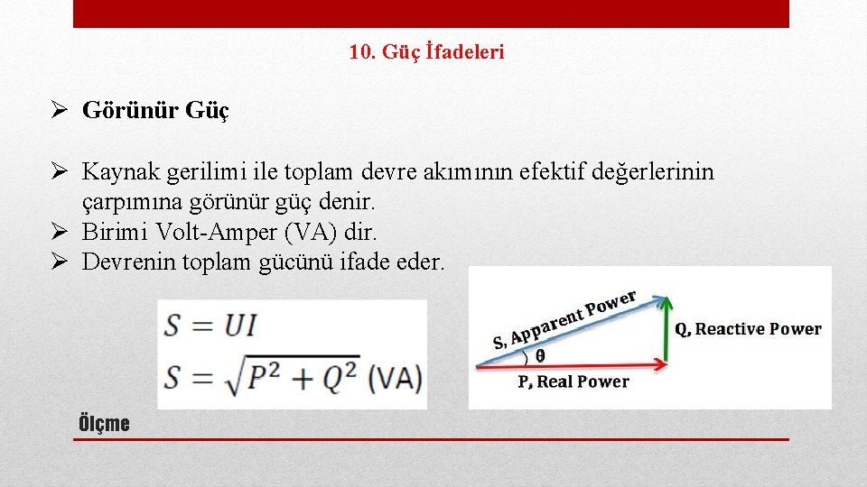 10. Güç İfadeleri Ø Görünür Güç Ø Kaynak gerilimi ile toplam devre akımının efektif