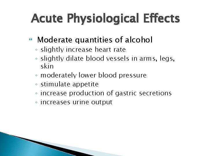 Acute Physiological Effects Moderate quantities of alcohol ◦ slightly increase heart rate ◦ slightly