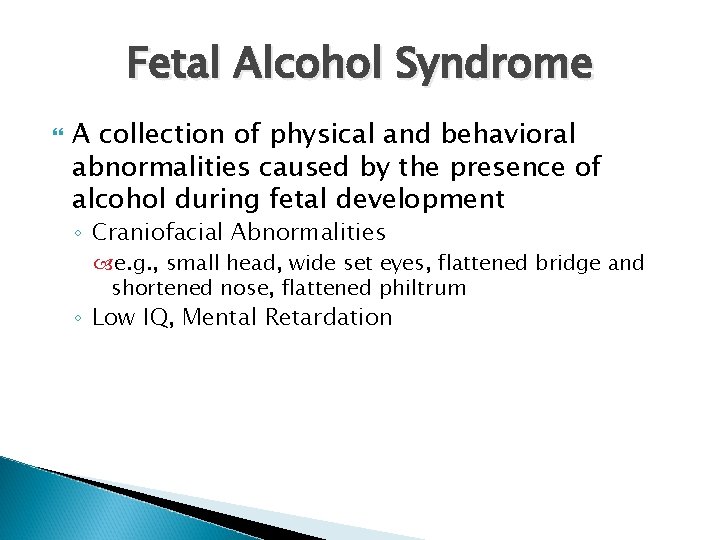 Fetal Alcohol Syndrome A collection of physical and behavioral abnormalities caused by the presence