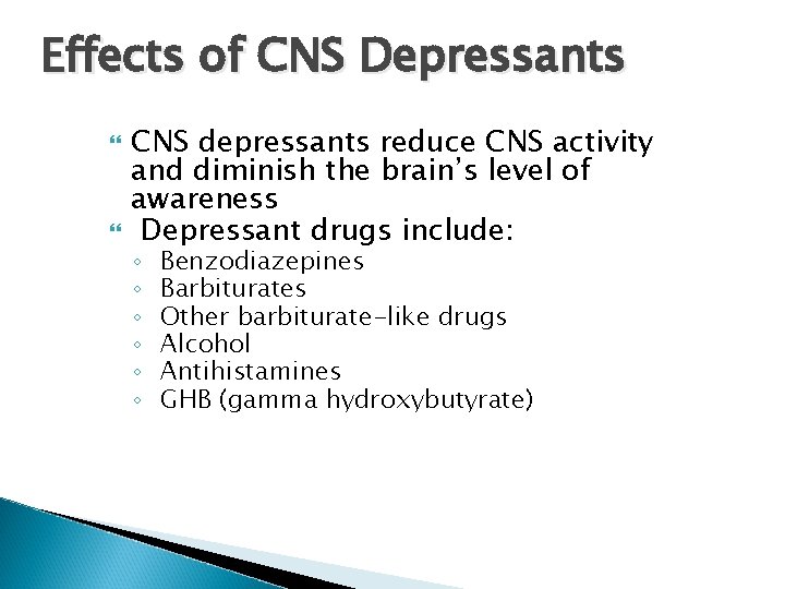 Effects of CNS Depressants CNS depressants reduce CNS activity and diminish the brain’s level