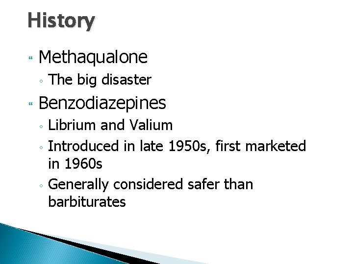 History Methaqualone ◦ The big disaster Benzodiazepines ◦ ◦ ◦ Librium and Valium Introduced