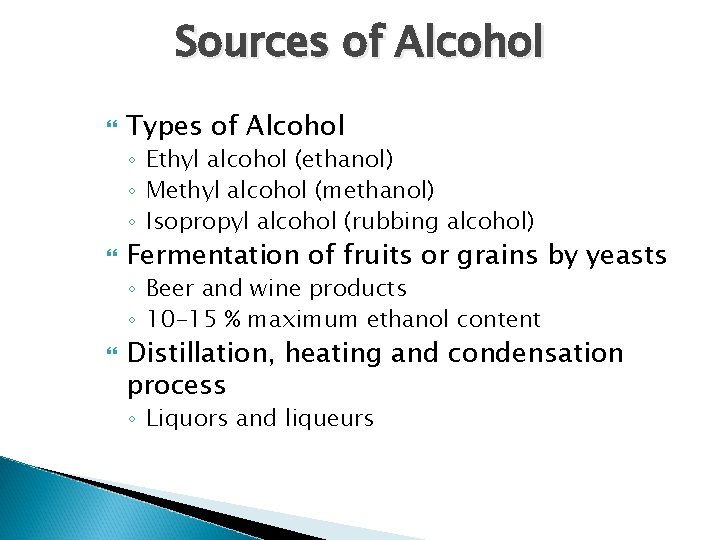 Sources of Alcohol Types of Alcohol ◦ Ethyl alcohol (ethanol) ◦ Methyl alcohol (methanol)