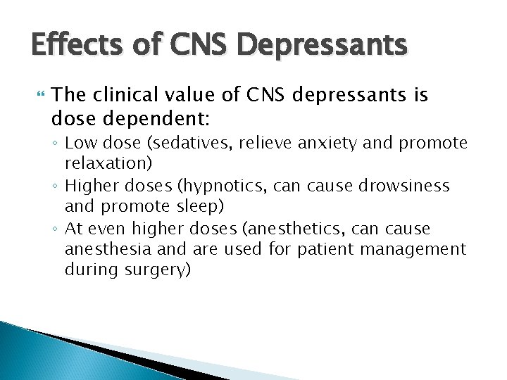 Effects of CNS Depressants The clinical value of CNS depressants is dose dependent: ◦