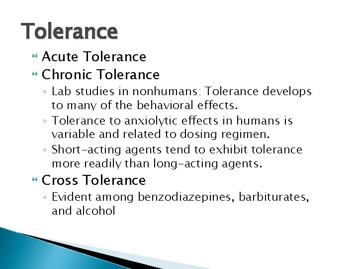 Tolerance Acute Tolerance Chronic Tolerance ◦ Lab studies in nonhumans: Tolerance develops to many