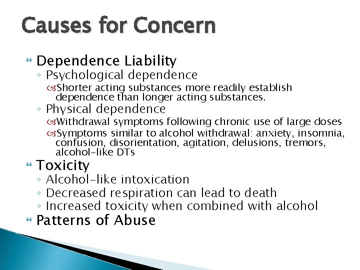 Causes for Concern Dependence Liability ◦ Psychological dependence Shorter acting substances more readily establish