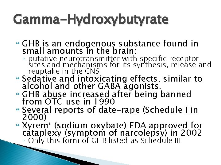 Gamma-Hydroxybutyrate GHB is an endogenous substance found in small amounts in the brain: ◦