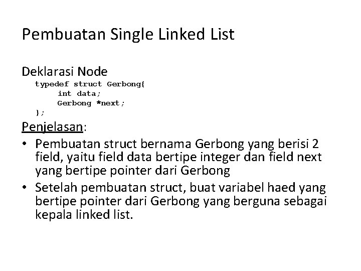 Pembuatan Single Linked List Deklarasi Node typedef struct Gerbong{ int data; Gerbong *next; };