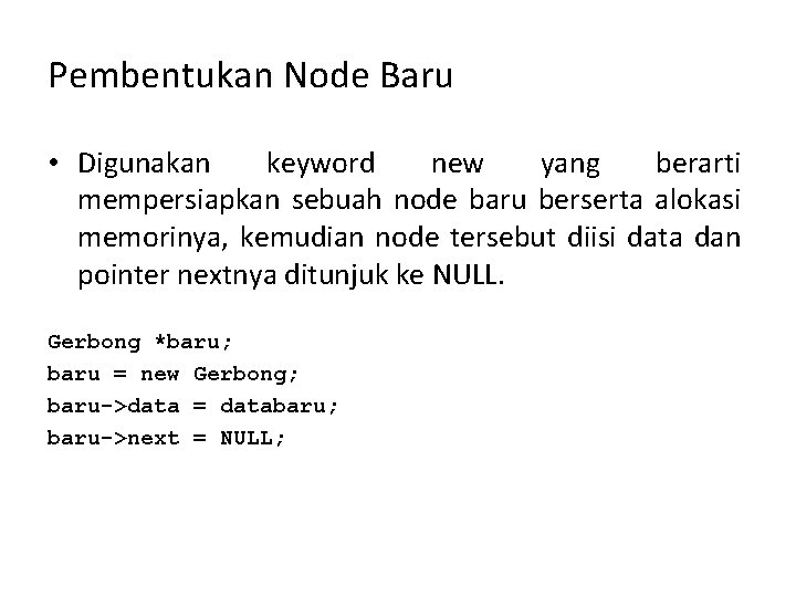 Pembentukan Node Baru • Digunakan keyword new yang berarti mempersiapkan sebuah node baru berserta