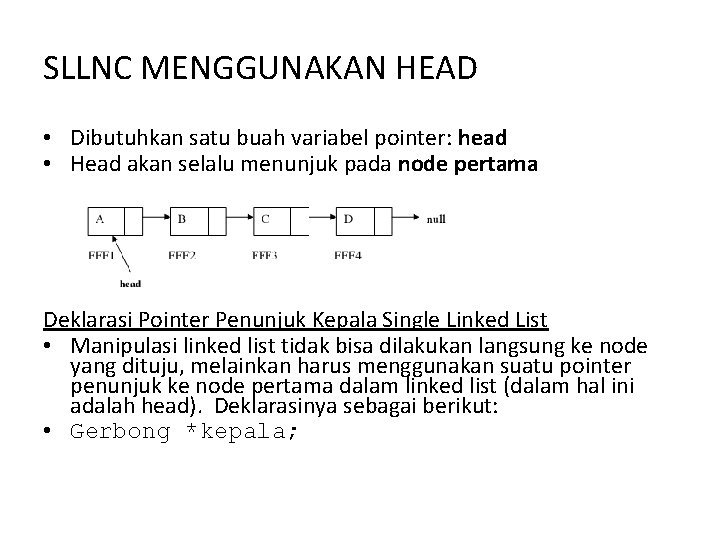 SLLNC MENGGUNAKAN HEAD • Dibutuhkan satu buah variabel pointer: head • Head akan selalu