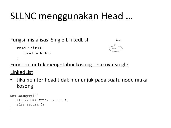 SLLNC menggunakan Head … Fungsi Inisialisasi Single Linked. List void init(){ head = NULL;