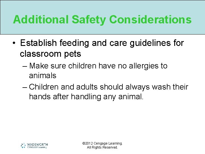 Additional Safety Considerations • Establish feeding and care guidelines for classroom pets – Make