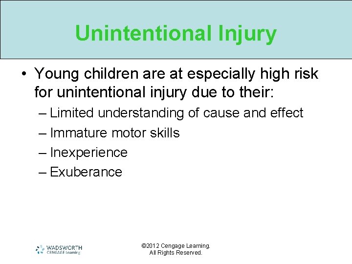 Unintentional Injury • Young children are at especially high risk for unintentional injury due