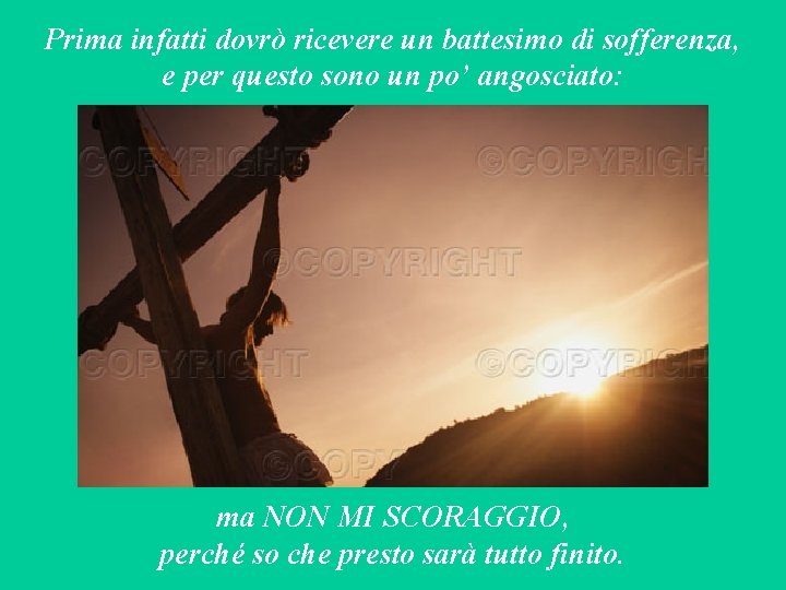 Prima infatti dovrò ricevere un battesimo di sofferenza, e per questo sono un po’
