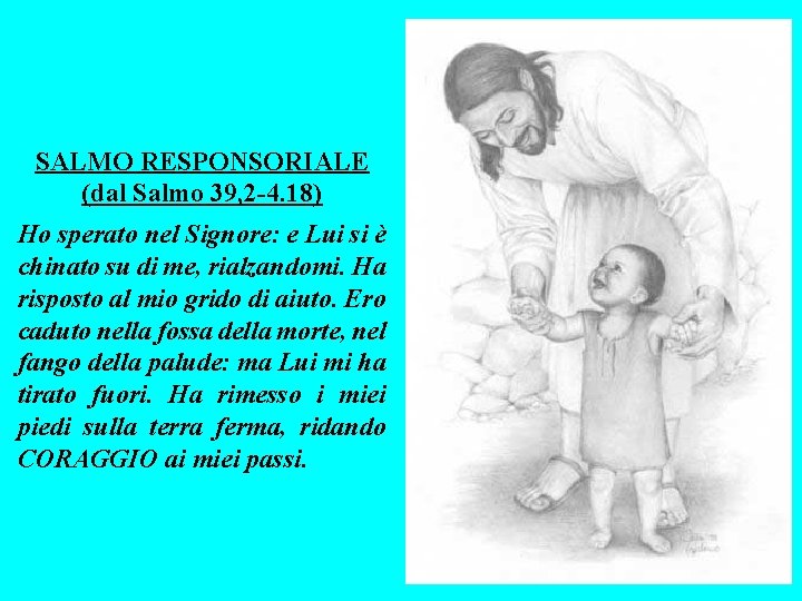 SALMO RESPONSORIALE (dal Salmo 39, 2 -4. 18) Ho sperato nel Signore: e Lui