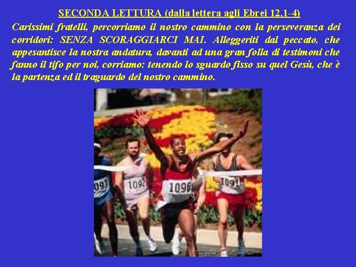 SECONDA LETTURA (dalla lettera agli Ebrei 12, 1 -4) Carissimi fratelli, percorriamo il nostro