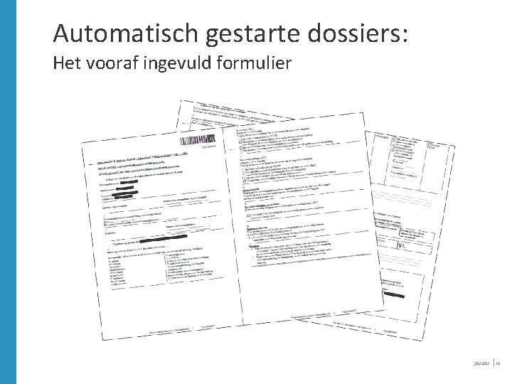 Automatisch gestarte dossiers: Het vooraf ingevuld formulier 3/6/2021 │10 Automatisch gestarte dossiers: Het vooraf ingevuld formulier 3/6/2021 │10