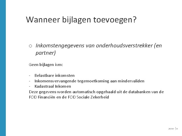 Wanneer bijlagen toevoegen? o Inkomstengegevens van onderhoudsverstrekker (en partner) Geen bijlagen ivm: - Belastbare Wanneer bijlagen toevoegen? o Inkomstengegevens van onderhoudsverstrekker (en partner) Geen bijlagen ivm: - Belastbare