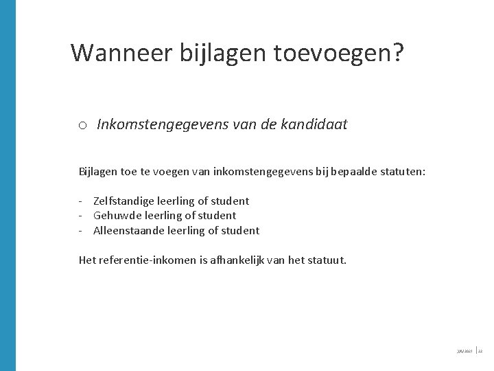 Wanneer bijlagen toevoegen? o Inkomstengegevens van de kandidaat Bijlagen toe te voegen van inkomstengegevens Wanneer bijlagen toevoegen? o Inkomstengegevens van de kandidaat Bijlagen toe te voegen van inkomstengegevens