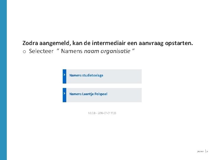 Zodra aangemeld, kan de intermediair een aanvraag opstarten. o Selecteer “ Namens naam organisatie Zodra aangemeld, kan de intermediair een aanvraag opstarten. o Selecteer “ Namens naam organisatie