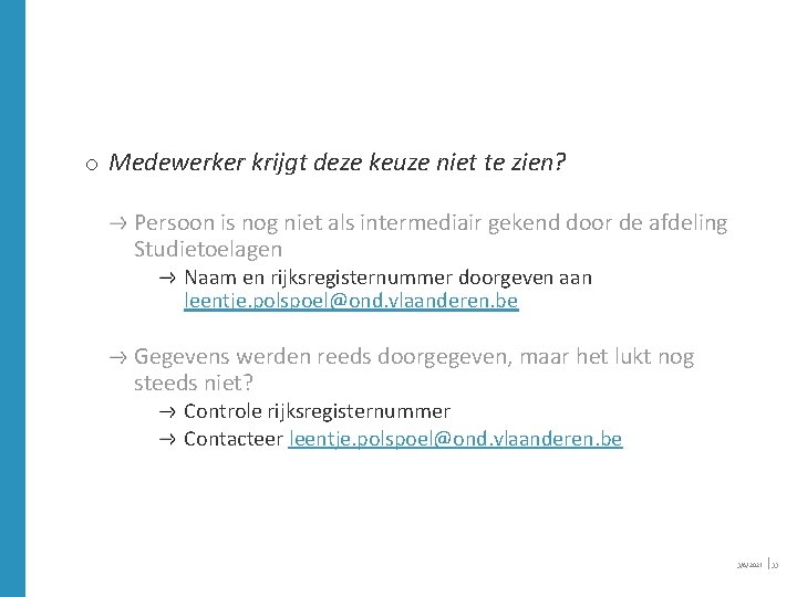 o Medewerker krijgt deze keuze niet te zien? Persoon is nog niet als intermediair o Medewerker krijgt deze keuze niet te zien? Persoon is nog niet als intermediair