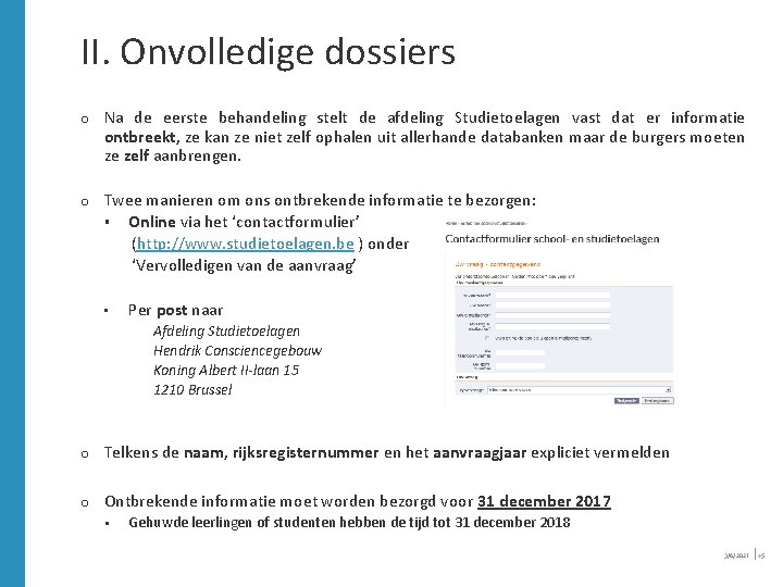 II. Onvolledige dossiers o Na de eerste behandeling stelt de afdeling Studietoelagen vast dat II. Onvolledige dossiers o Na de eerste behandeling stelt de afdeling Studietoelagen vast dat
