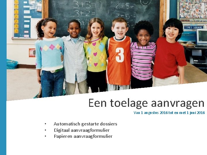 Een toelage aanvragen Van 1 augustus 2016 tot en met 1 juni 2016 • Een toelage aanvragen Van 1 augustus 2016 tot en met 1 juni 2016 •
