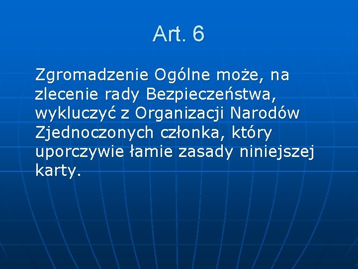 Art. 6 Zgromadzenie Ogólne może, na zlecenie rady Bezpieczeństwa, wykluczyć z Organizacji Narodów Zjednoczonych