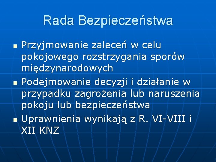 Rada Bezpieczeństwa n n n Przyjmowanie zaleceń w celu pokojowego rozstrzygania sporów międzynarodowych Podejmowanie