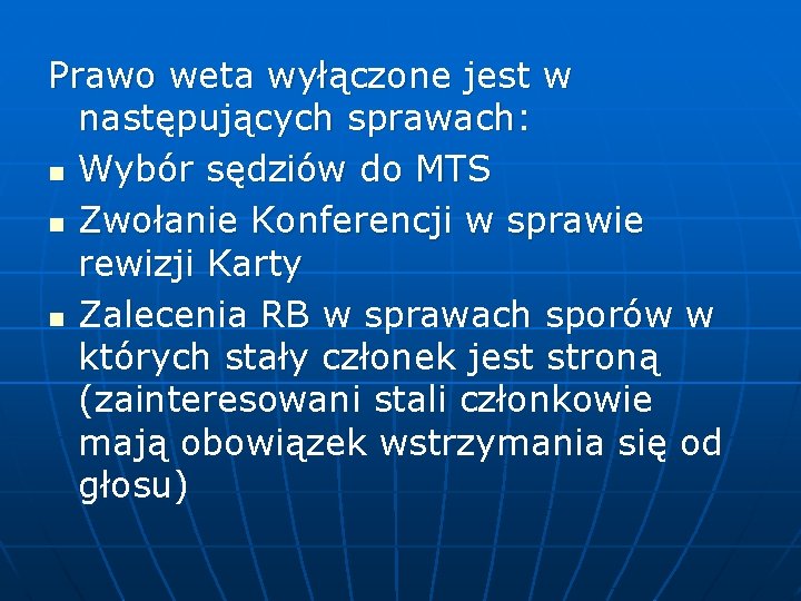 Prawo weta wyłączone jest w następujących sprawach: n Wybór sędziów do MTS n Zwołanie