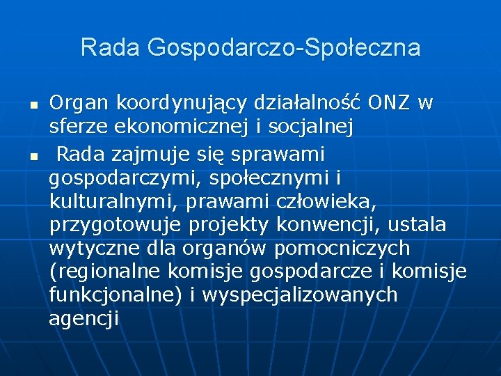 Rada Gospodarczo-Społeczna n n Organ koordynujący działalność ONZ w sferze ekonomicznej i socjalnej Rada