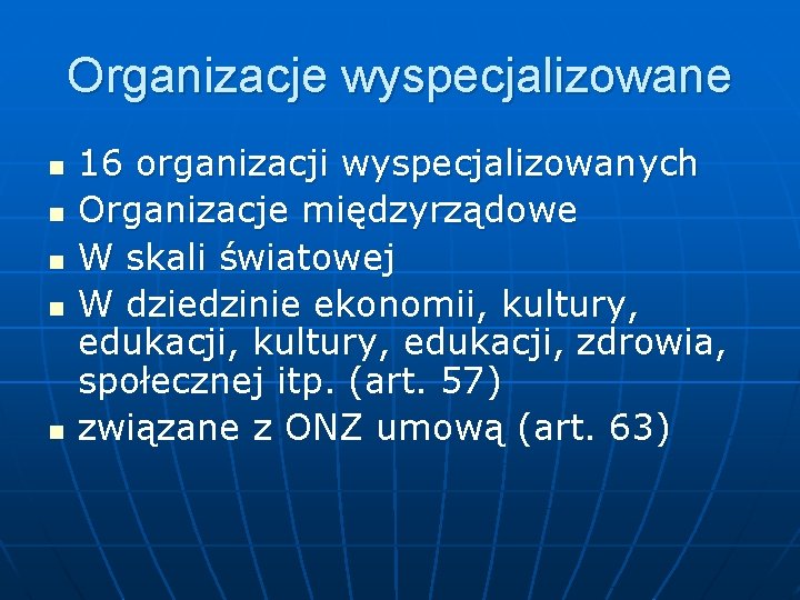 Organizacje wyspecjalizowane n n n 16 organizacji wyspecjalizowanych Organizacje międzyrządowe W skali światowej W