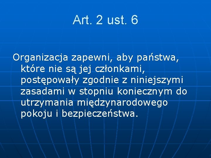 Art. 2 ust. 6 Organizacja zapewni, aby państwa, które nie są jej członkami, postępowały