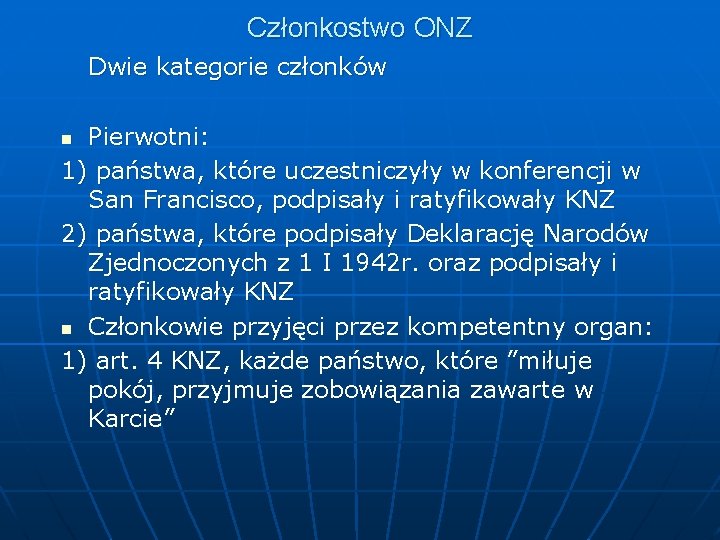 Członkostwo ONZ Dwie kategorie członków Pierwotni: 1) państwa, które uczestniczyły w konferencji w San