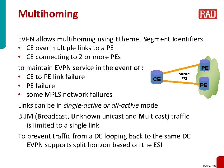 Multihoming EVPN allows multihoming using Ethernet Segment Identifiers • CE over multiple links to