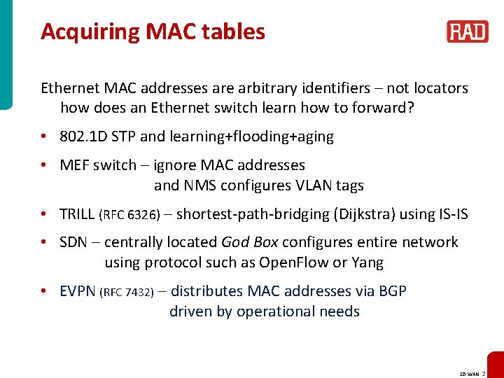 Acquiring MAC tables Ethernet MAC addresses are arbitrary identifiers – not locators how does