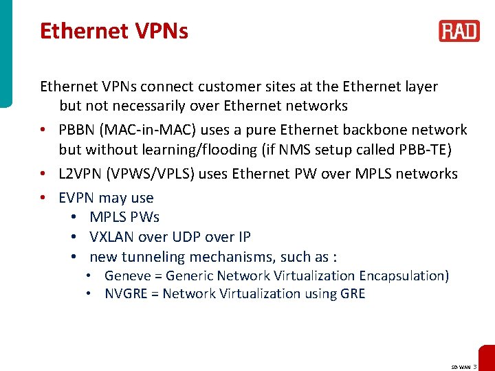 Ethernet VPNs connect customer sites at the Ethernet layer but not necessarily over Ethernet