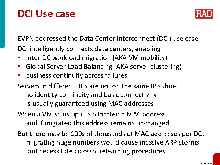 DCI Use case EVPN addressed the Data Center Interconnect (DCI) use case DCI intelligently
