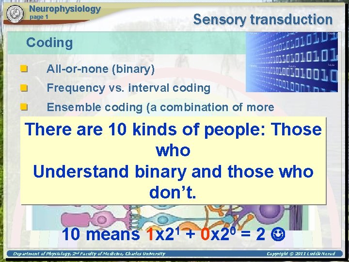 Neurophysiology page 1 Sensory transduction Coding All-or-none (binary) Frequency vs. interval coding Ensemble coding