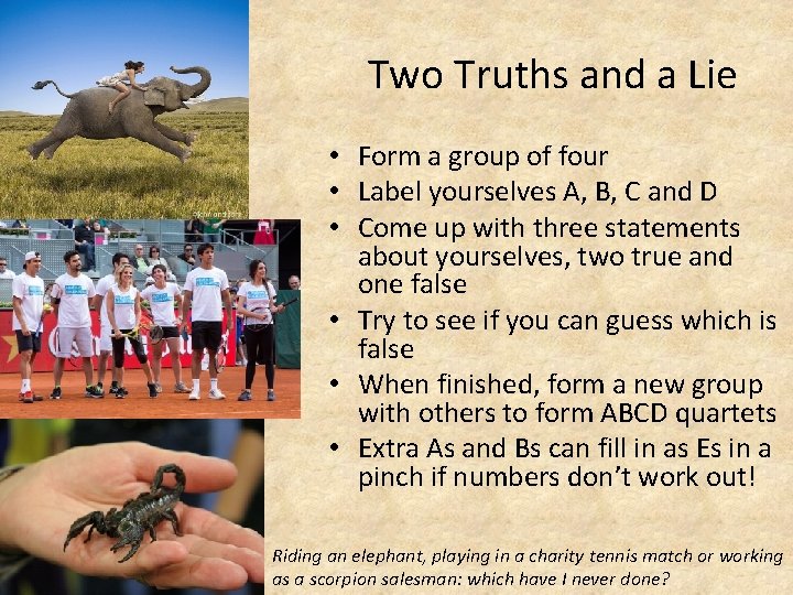 Two Truths and a Lie • Form a group of four • Label yourselves