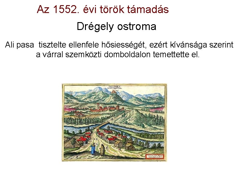 Az 1552. évi török támadás Drégely ostroma Ali pasa tisztelte ellenfele hősiességét, ezért kívánsága