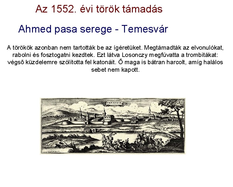 Az 1552. évi török támadás Ahmed pasa serege - Temesvár A törökök azonban nem